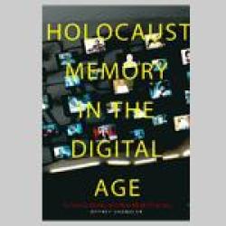 Holocaust Memory in the Digital Age