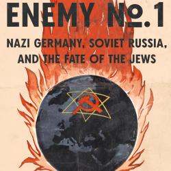 World Enemy No. 1: Nazi Germany, Soviet Russia, and the Fate of the Jews