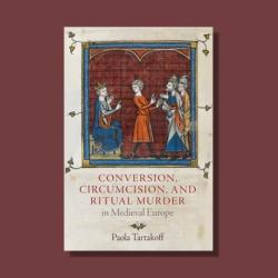 Conversion, Circumcision, and Ritual Murder: A Medieval Mystery, Unraveled