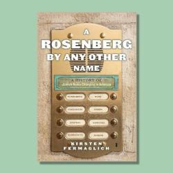 "A Rosenberg by Any Other Name: A History of Jewish Name Changing in America"